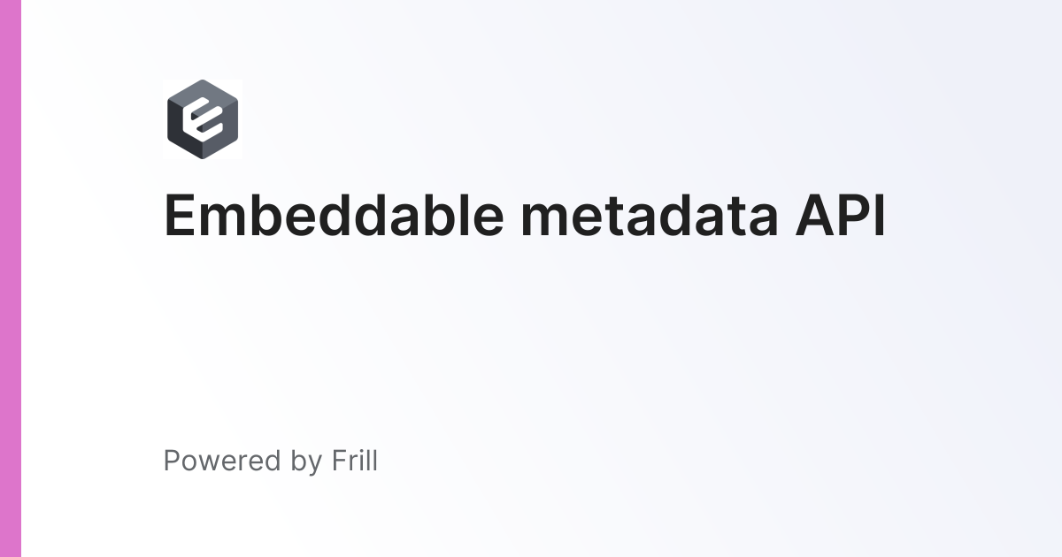 Embeddable metadata API | Frill.co